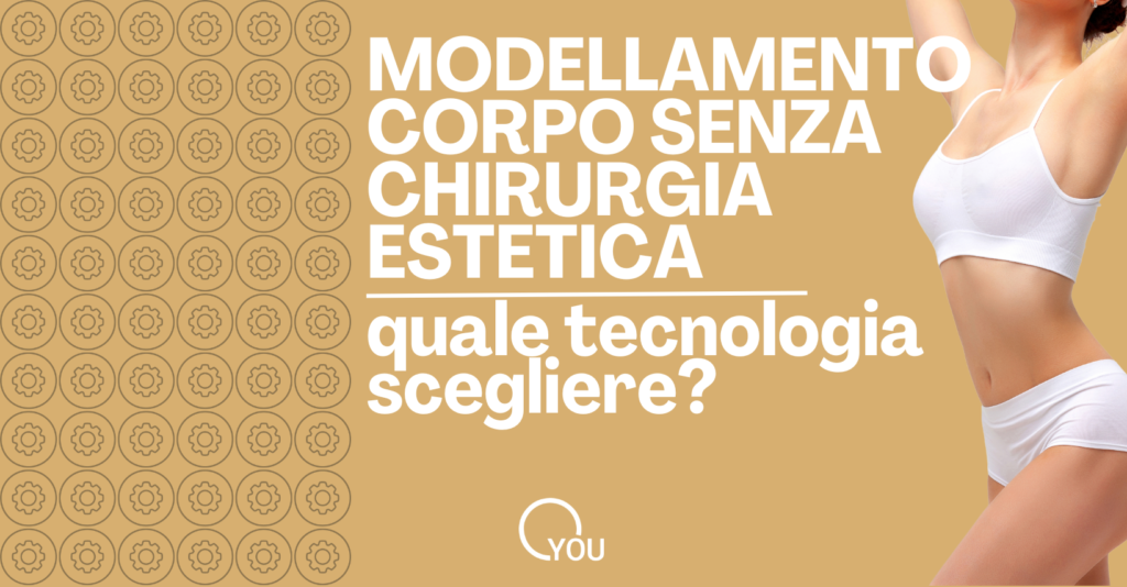 modellamento corpo senza chirurgia estetica quale tecnologia scegliere