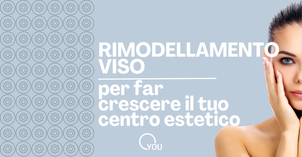 rimodellamento viso per far crescere il tuo centro estetico